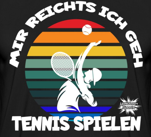 Design T-Shirt schwarzer Hintergrund Tennis Spruch Mir reichts ich geh Tennis spielen Logo UpNDownsports